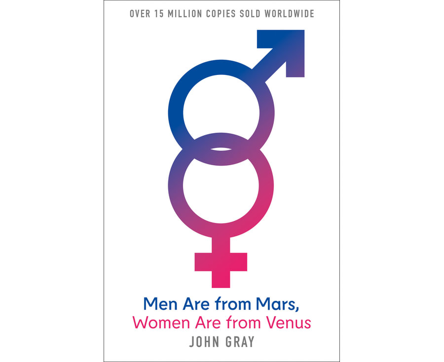 Men Are from Mars, Women Are from Venus: A Practical Guide for Improving Communication and Getting What You Want in Your Relationships