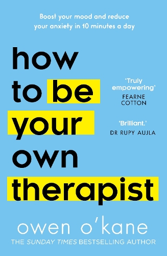 How To Be Your Own Therapist : Boost Your Mood And Reduce Your Anxiety In 10 Minutes A Day