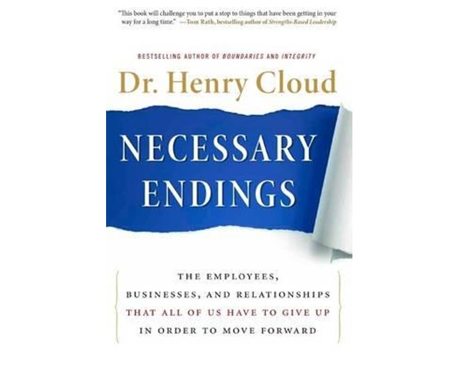 Necessary Endings: The Employees, Businesses, and Relationships That All of Us Have to Give Up in Order to Move Forward