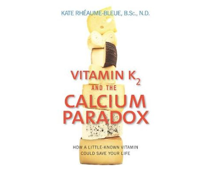 Vitamin K2 and the Calcium Paradox: How a Little-Known Vitamin Could Save Your Life