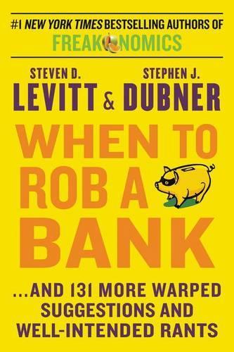 When to Rob a Bank: ...And 131 More Warped Suggestions and Well-Intended Rants - Large Size