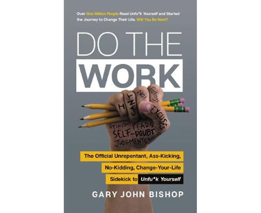 Do the Work: The Official Unrepentant, Ass-Kicking, No-Kidding, Change-Your-Life Sidekick to Unfu*k Yourself