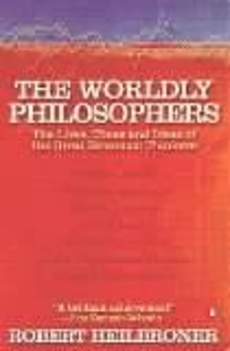 The Worldly Philosophers: The Lives, Times, and Ideas of the Great Economic Thinkers