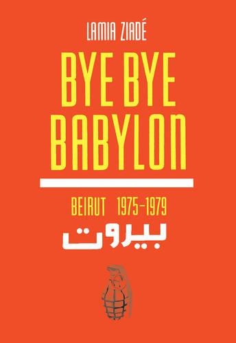 Bye Bye Babylon : Beirut 1975 to 1979 [Used]