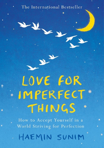 Love for Imperfect Things: How to Accept Yourself in a World Striving for Perfection