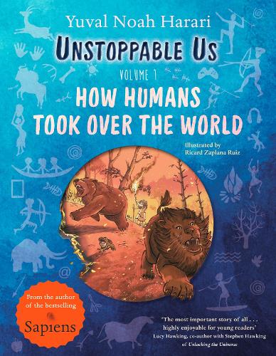 Unstoppable Us, Volume 1 : How Humans Took Over the World, from the author of the multi-million bestselling Sapiens