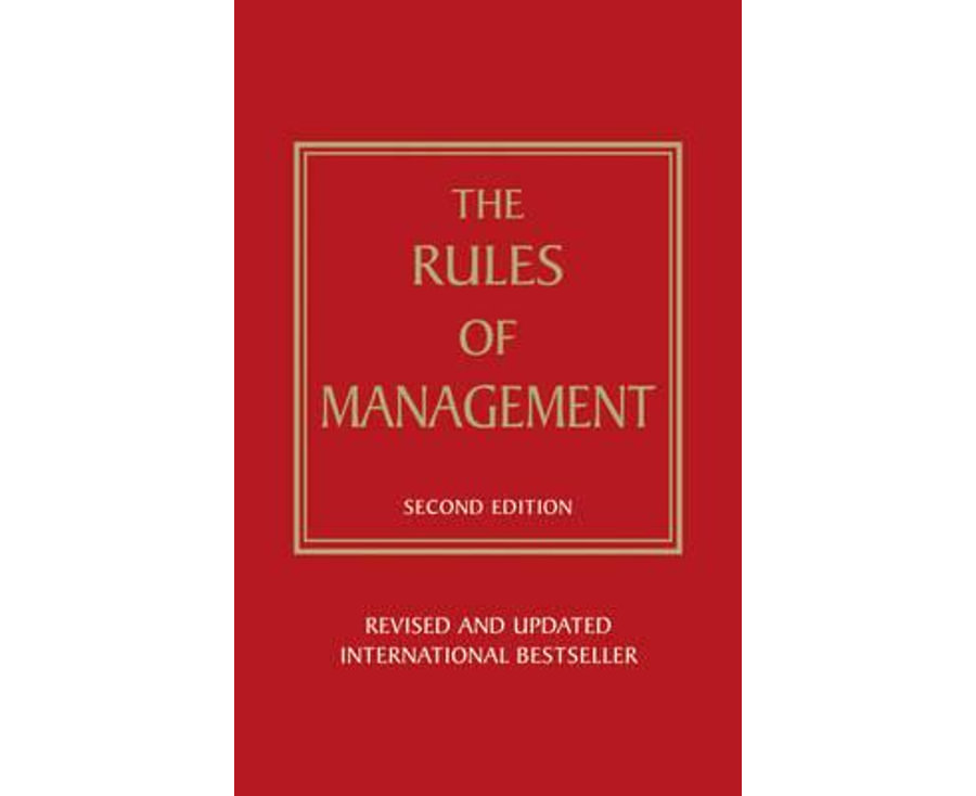 The Rules of Management: A definitive code for managerial success