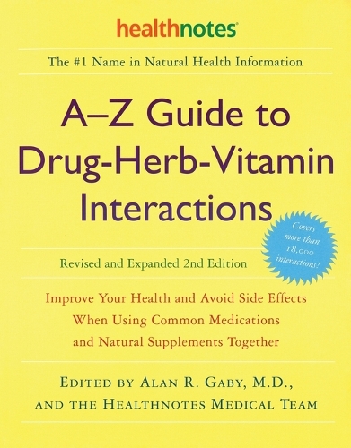 A-Z Guide to Drug-Herb-Vitamin Interactions Revised and Expanded 2nd Edition: Improve Your Health and Avoid Side Effects When Using Common Medications and Natural Supplements Together