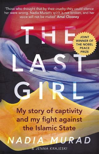The Last Girl : My Story Of Captivity And My Fight Against The Islamic State