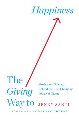 The Giving Way to Happiness: Stories and Science Behind the Life-Changing Power of Giving