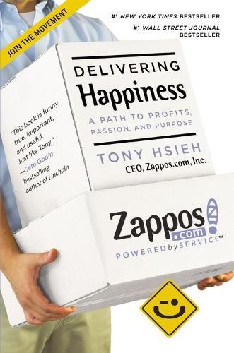 Delivering Happiness : A Path To Profits, Passion And Purpose