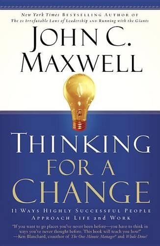 Thinking For A Change: 11 Ways Highly Successful People Approach Life And Work