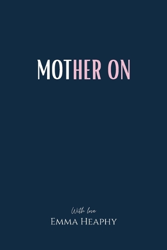 Mother On - Emma Heaphy - Early Motherhood Poetry Book Collection 2