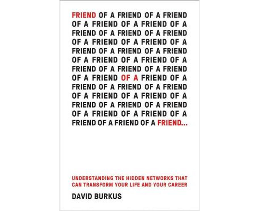 Friend Of A Friend . . .: Understanding the Hidden Networks That Can Transform Your Life and Your Career