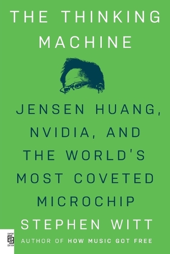 The Thinking Machine: Jensen Huang, Nvidia, and the World's Most Coveted Microchip