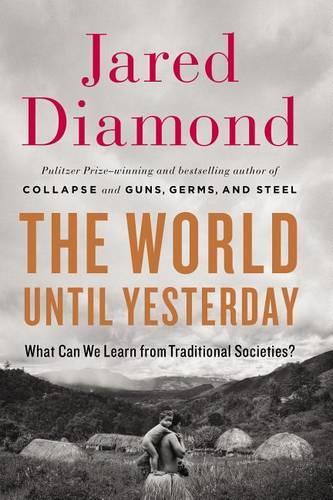 The World Until Yesterday: What Can We Learn from Traditional Societies?