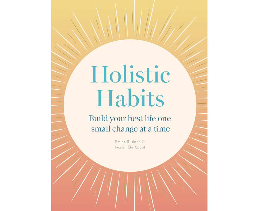 Holistic Habits: Build your best life one small change at a time