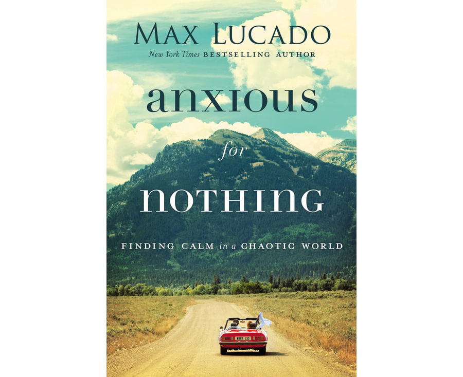 Anxious for Nothing: Finding Calm in a Chaotic World