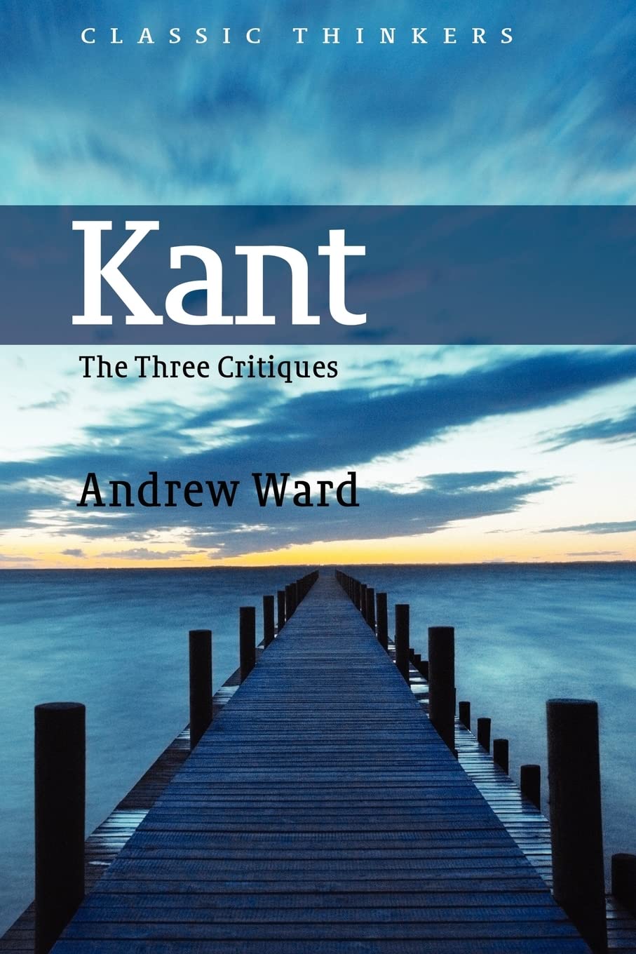 Kant: The Three Critiques (Classic Thinkers)