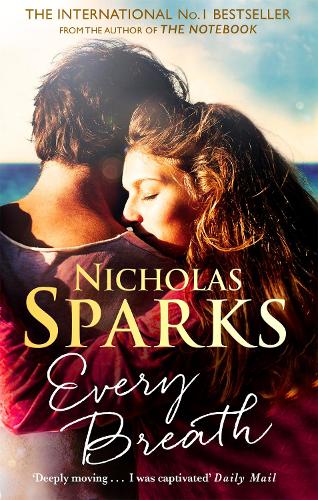 Every Breath : A Captivating Story Of Enduring Love From The Author Of The Notebook