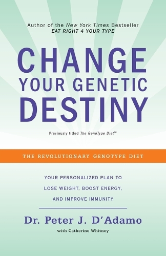 Change Your Genetic Destiny: The Revolutionary Genotype Diet
