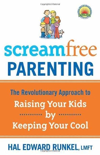 Screamfree Parenting, 10th Anniversary Revised Edition: How to Raise Amazing Adults by Learning to Pause More and React Less