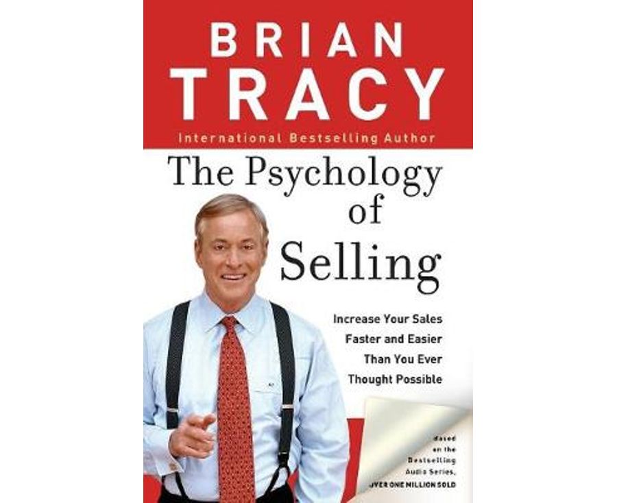 The Psychology of Selling: Increase Your Sales Faster and Easier Than You Ever Thought Possible