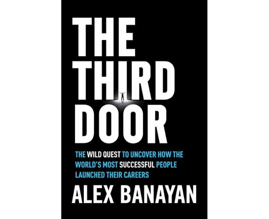 Third Door: The Wild Quest to Uncover How the World's Most Successful People Launched Their Careers