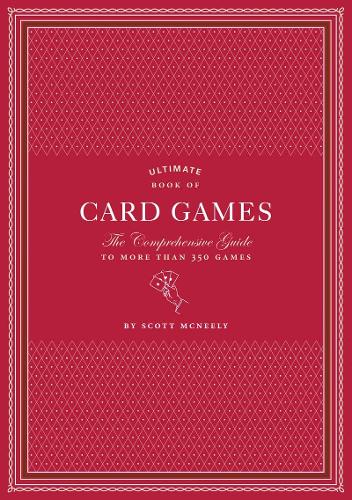 Ultimate Book of Card Games : The Comprehensive Guide to More than 350 Games