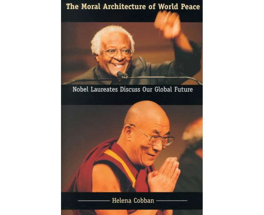 The Moral Architecture of World Peace: Nobel Laureates Discuss Our Global Future