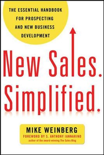 New Sales. Simplified.: The Essential Handbook for Prospecting and New Business Development