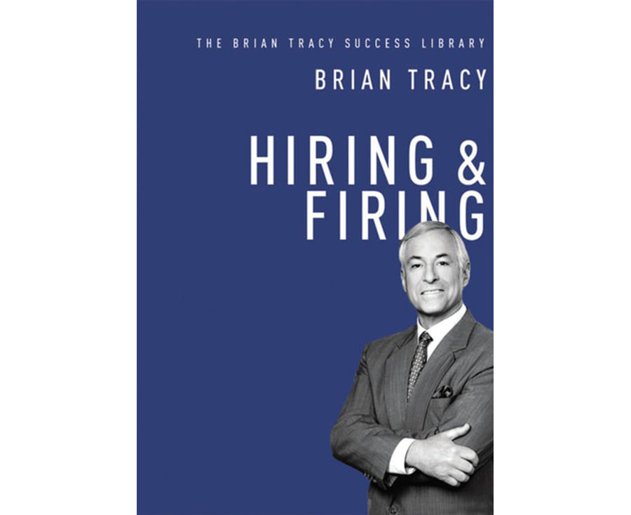 Hiring & Firing: The Brian Tracy Success Library