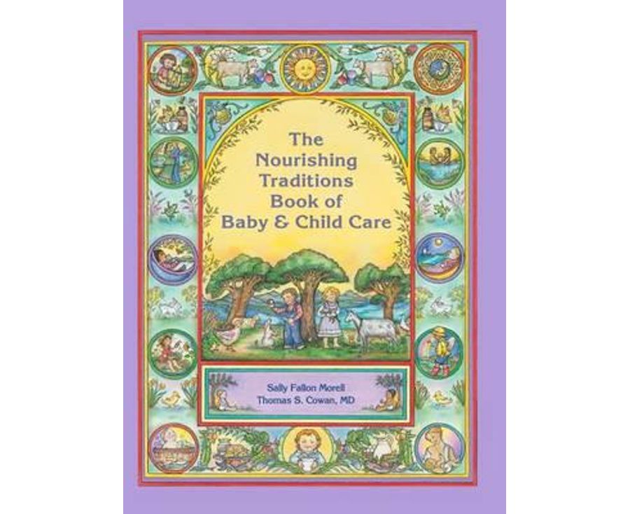 The Nourishing Traditions Book of Baby & Child Care
