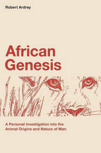 African Genesis: A Personal Investigation into the Animal Origins and Nature of Man: Volume 1 (Nature of Man Series)