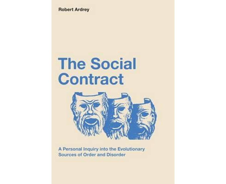 The Social Contract: A Personal Inquiry into the Evolutionary Sources of Order and Disorder: Volume 3 (Nature of Man Series)