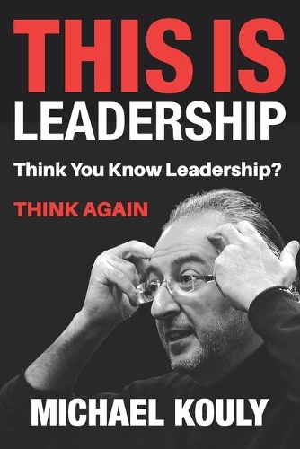 This Is Leadership: Think You Know Leadership?