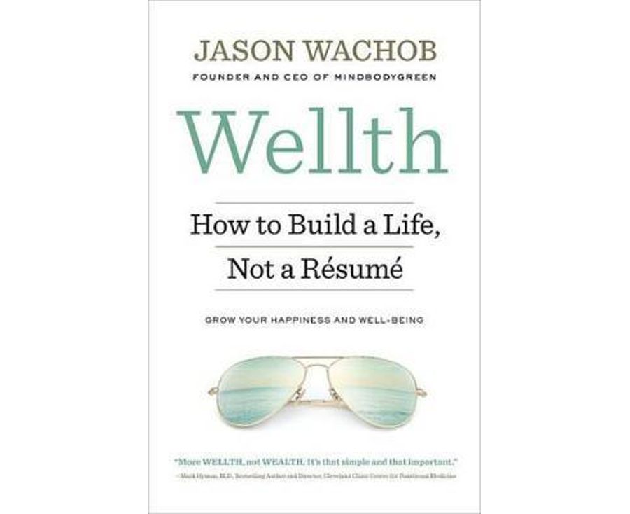 Wellth: How to Build a Life, Not a Resume