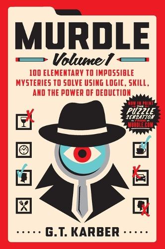Murdle: Volume 1: 100 Elementary to Impossible Mysteries to Solve Using Logic, Skill, and the Power of Deduction