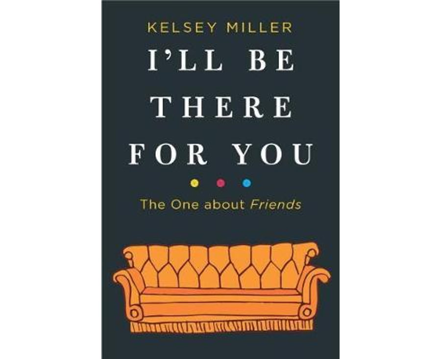 I'Ll Be There For You: The One About F.R.I.E.N.D.S