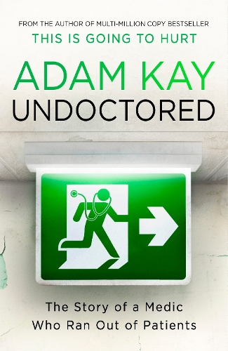 Undoctored: The brand new No 1 Sunday Times bestseller from the author of 'This Is Going To Hurt'