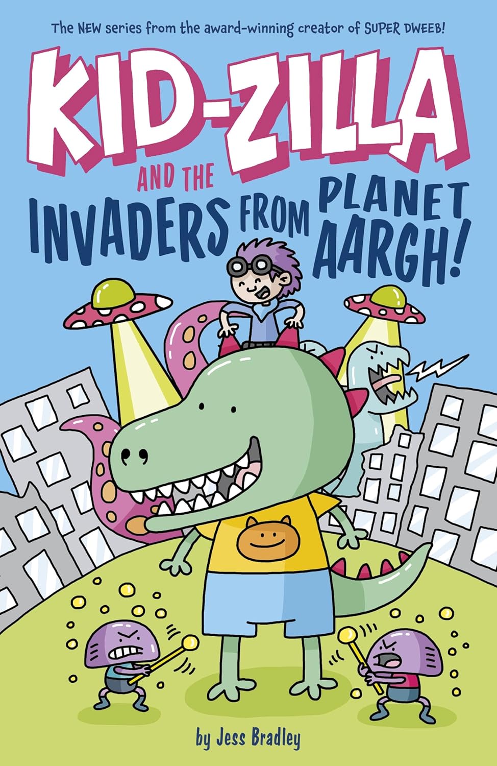 Kid-Zilla and the Invaders from Planet Aargh!: The New Series from the Award-Winning Creator of Super Dweeb