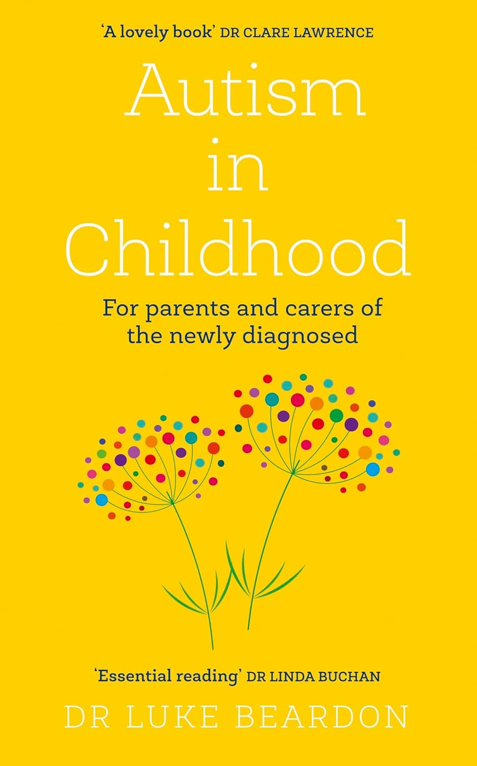 Autism in Childhood: For parents and carers of the newly diagnosed