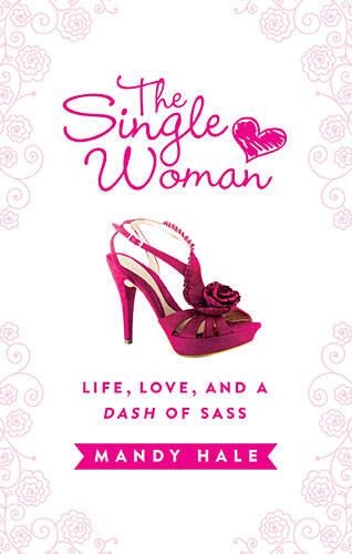 The Single Woman-Life, Love, and a Dash of Sass: Embracing Singleness with Confidence