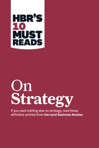 HBR s 10 Must Reads on Strategy (including featured article What Is Strategy?" by Michael E. Porter)"