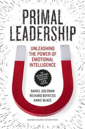 Primal Leadership Unleashing the Power of Emotional Intelligence