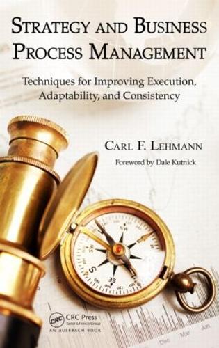 Strategy and Business Process Management: Techniques for Improving Execution, Adaptability, and Consistency