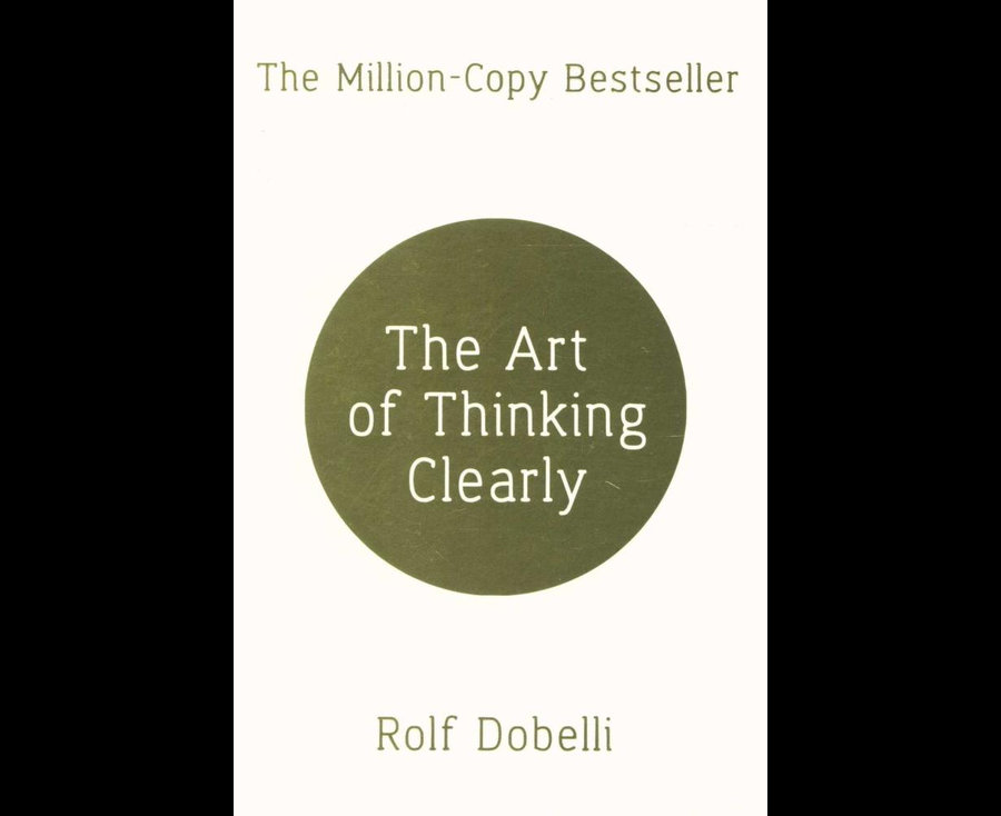 The Art of Thinking Clearly