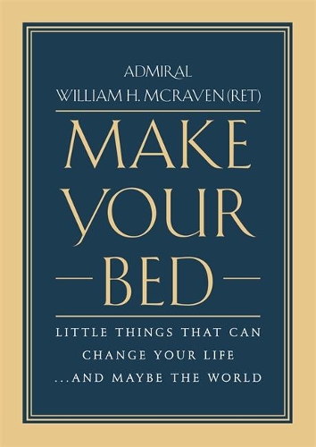 Make Your Bed: Little Things That Can Change Your Life... and Maybe the World