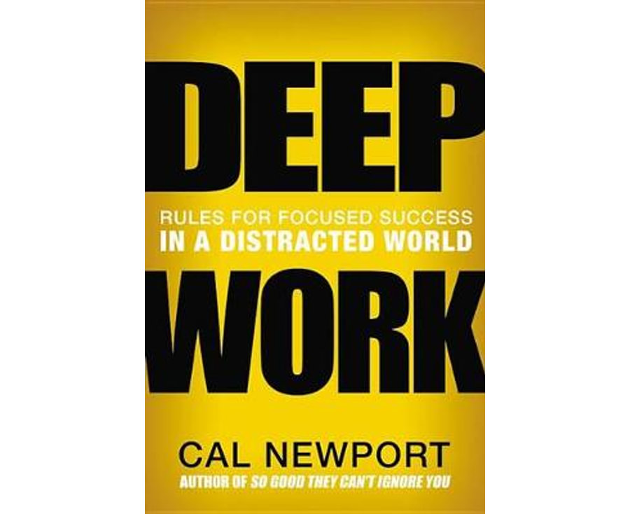 Deep Work : Rules For Focused Success In A Distracted World