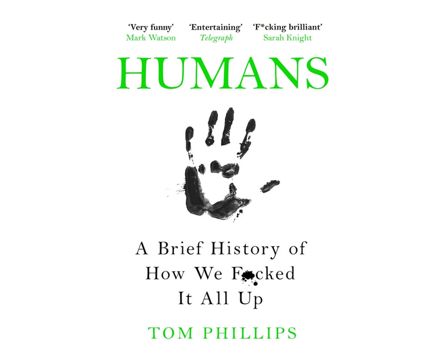 Humans: A Brief History Of How We F*Cked It All Up